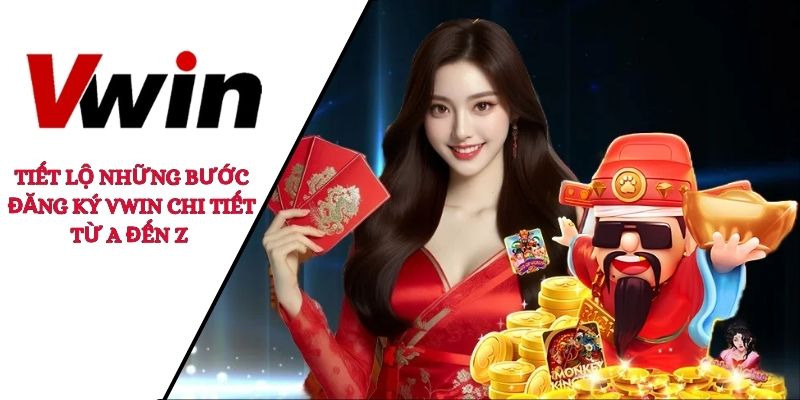 Tiết lộ những bước đăng ký VWIN chi tiết từ A đến Z 