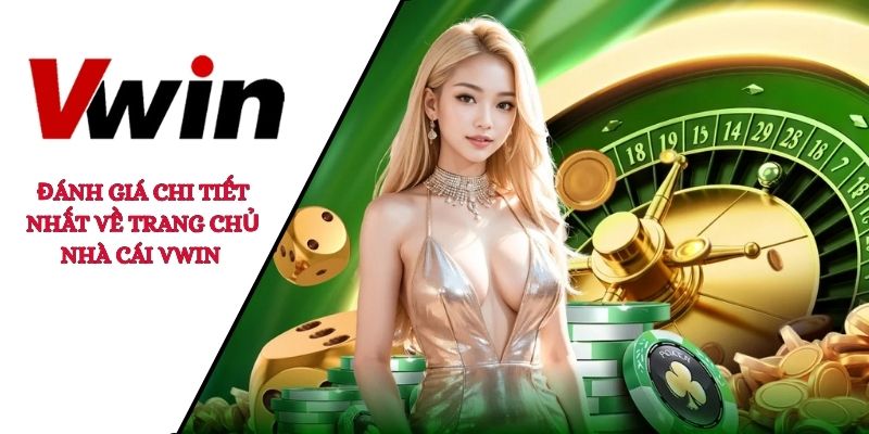 Đánh giá chi tiết nhất về trang chủ nhà cái VWIN 