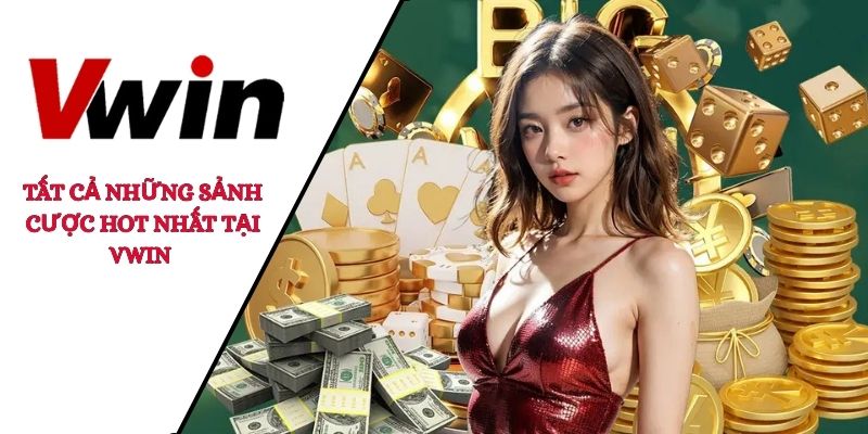 Tất cả những sảnh cược hot nhất tại VWIN 